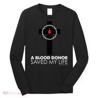 A Blood Donor Saved My Life funny christian Long Sleeve Shirt thumb 0