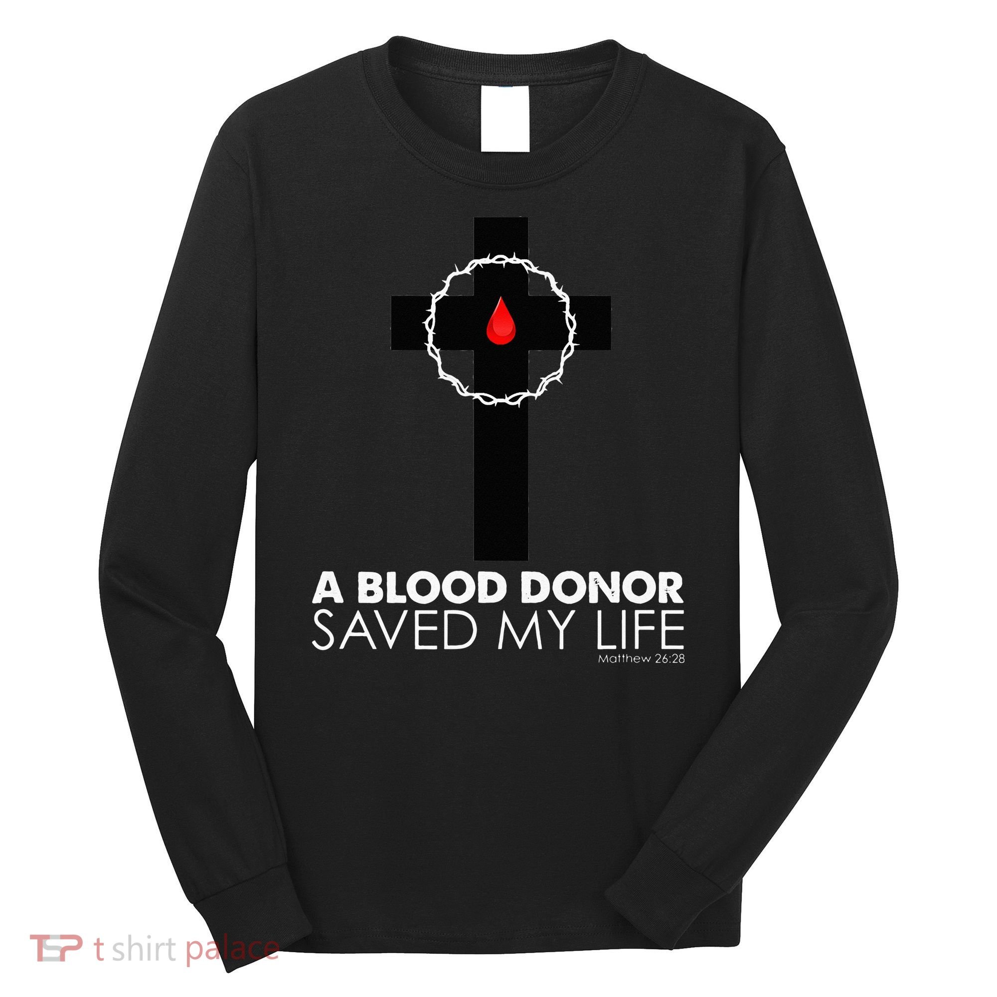 A Blood Donor Saved My Life funny christian Long Sleeve Shirt