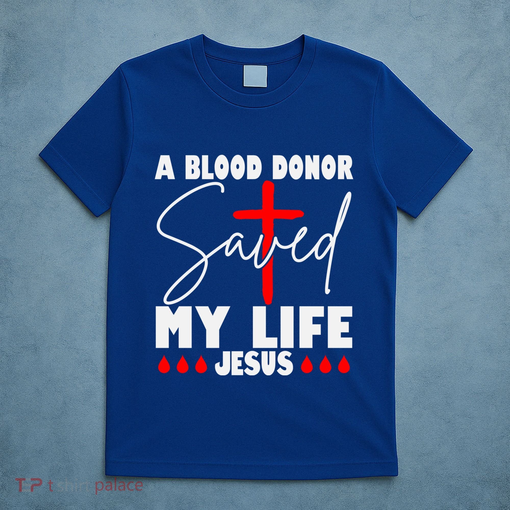 A Blood Donor Saved My Life Jesus World Blood Donor Day Cool Gift T-Shirt