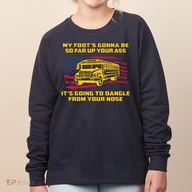 Amherst Bus Driver My Foot's Gonna Be So Far Up Your Ass Women's Sweatshirt