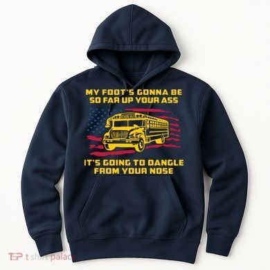 Amherst Bus Driver My Foot's Gonna Be So Far Up Your Ass Hoodie