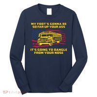 Amherst Bus Driver My Foot's Gonna Be So Far Up Your Ass Long Sleeve Shirt thumb 0