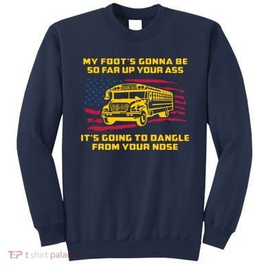Amherst Bus Driver My Foot's Gonna Be So Far Up Your Ass Sweatshirt