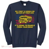 Amherst Bus Driver My Foot's Gonna Be So Far Up Your Ass Sweatshirt thumb 0