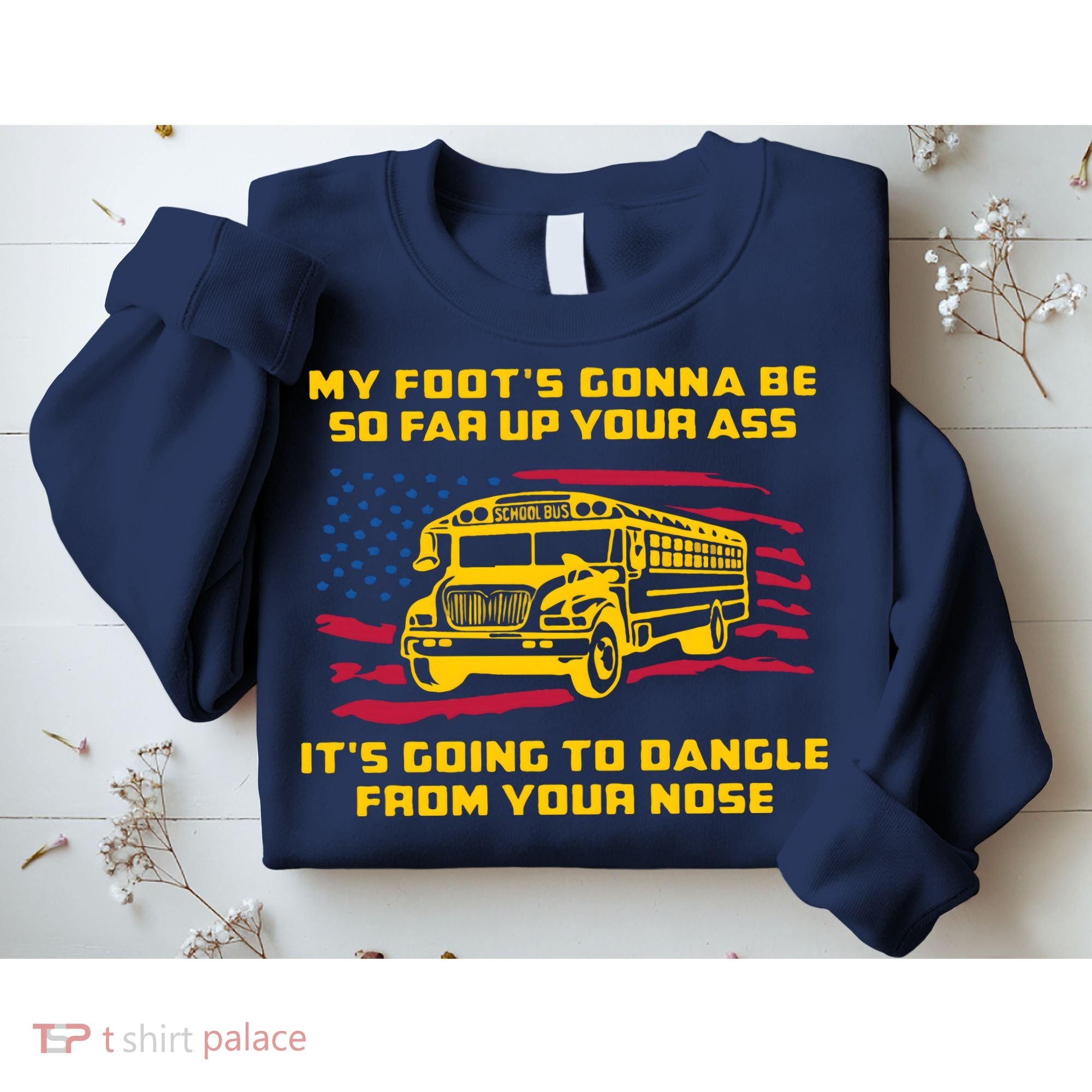 Amherst Bus Driver My Foot's Gonna Be So Far Up Your Ass Sweatshirt