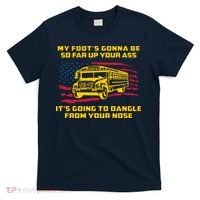 Amherst Bus Driver My Foot's Gonna Be So Far Up Your Ass T-Shirt thumb 0