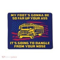 Amherst Bus Driver My Foot's Gonna Be So Far Up Your Ass Mousepad thumb 0