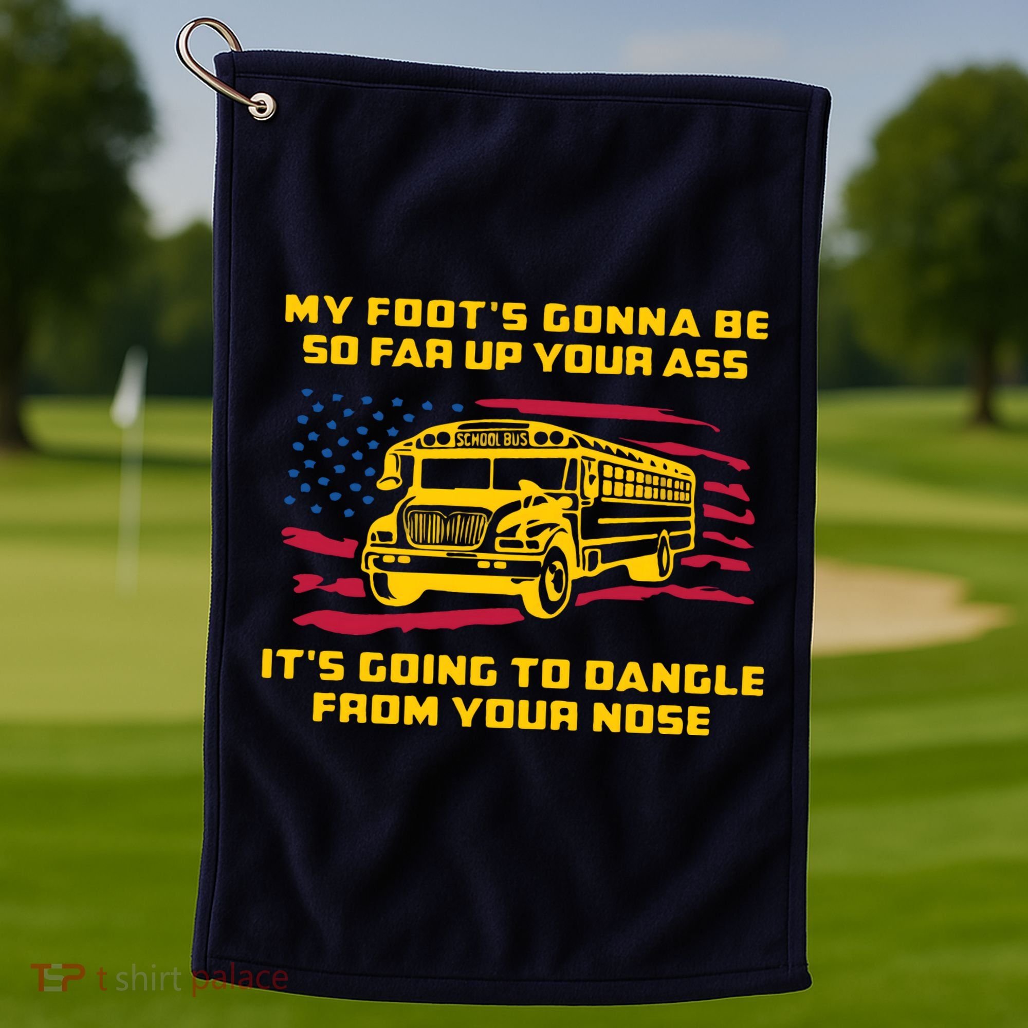 Amherst Bus Driver My Foot's Gonna Be So Far Up Your Ass Golf Towel
