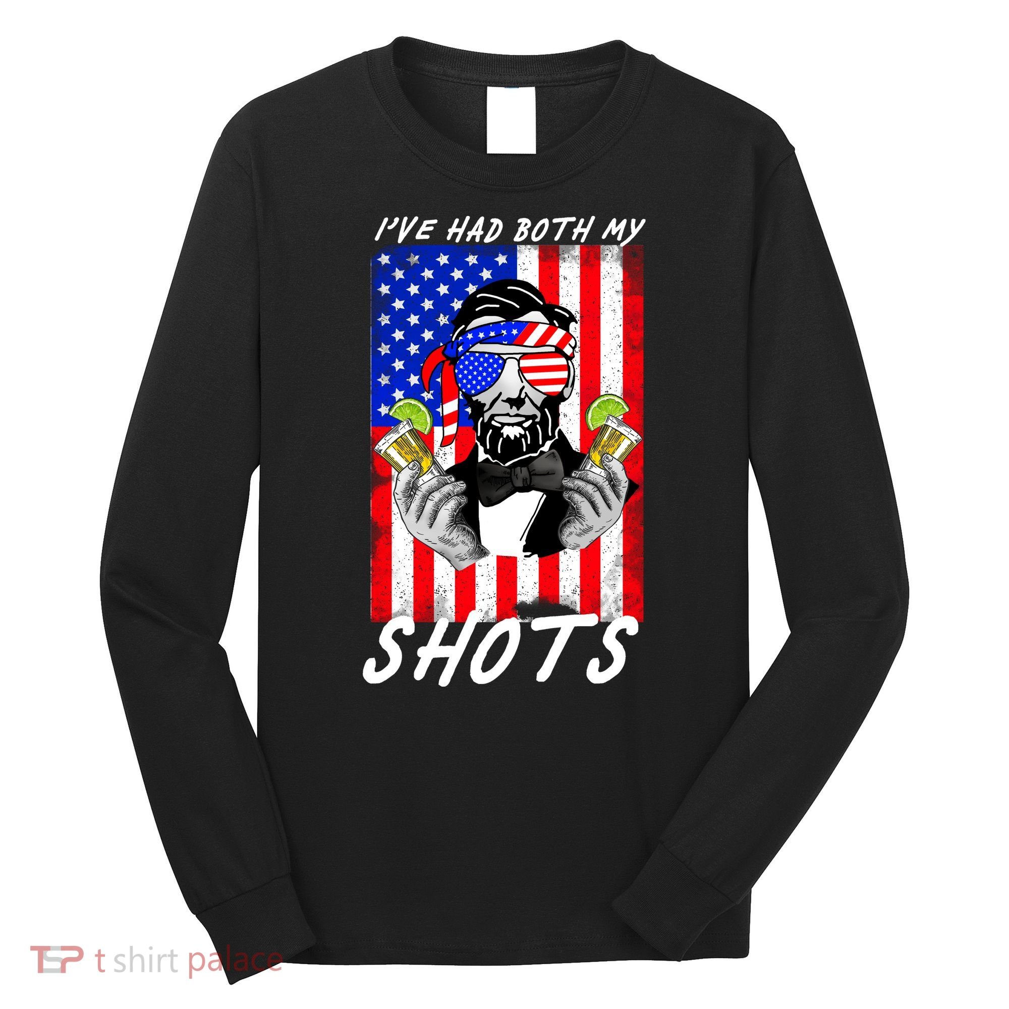 Abe Lincoln 4th of July I've Had Both My Shots Funny Long Sleeve Shirt