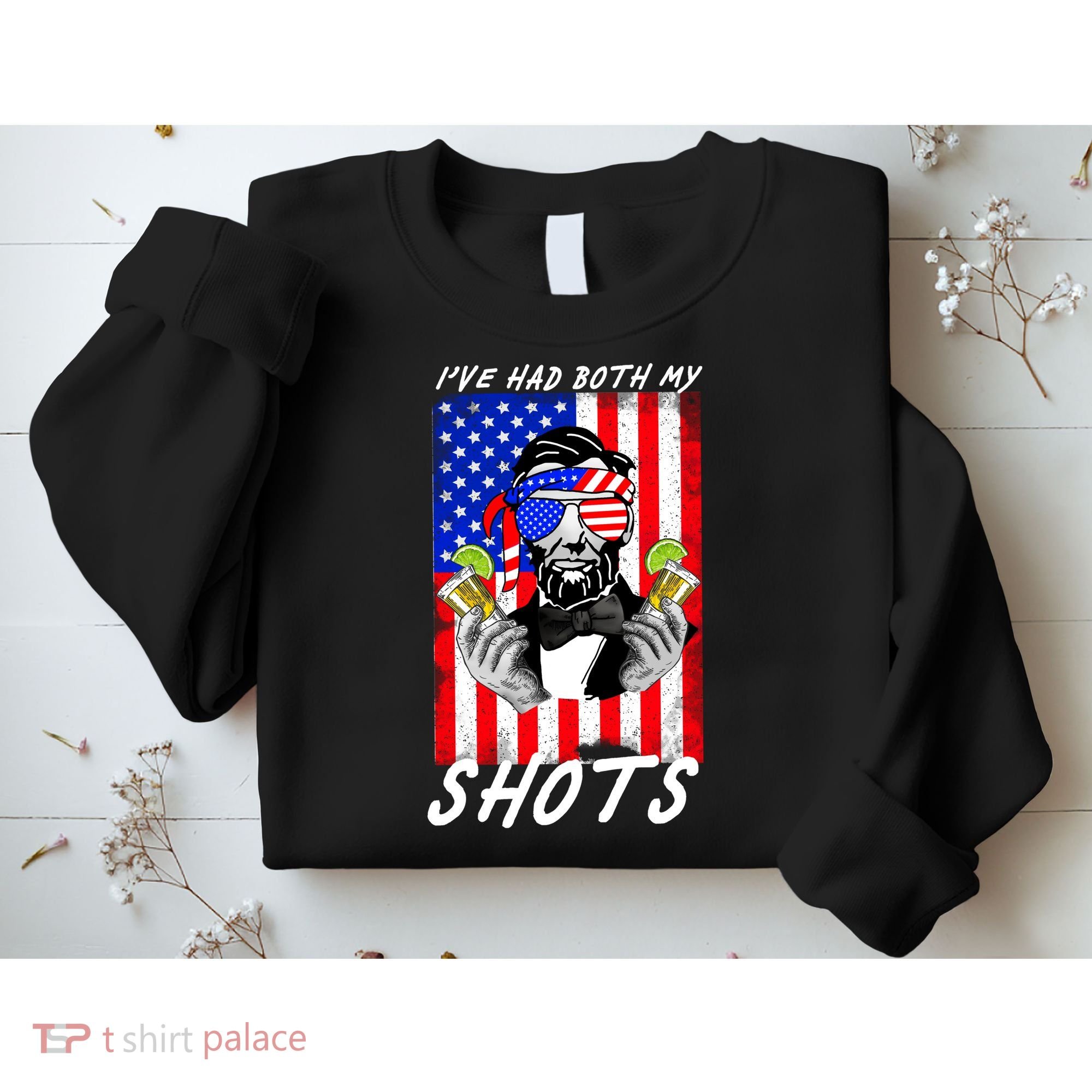 Abe Lincoln 4th of July I've Had Both My Shots Funny Sweatshirt
