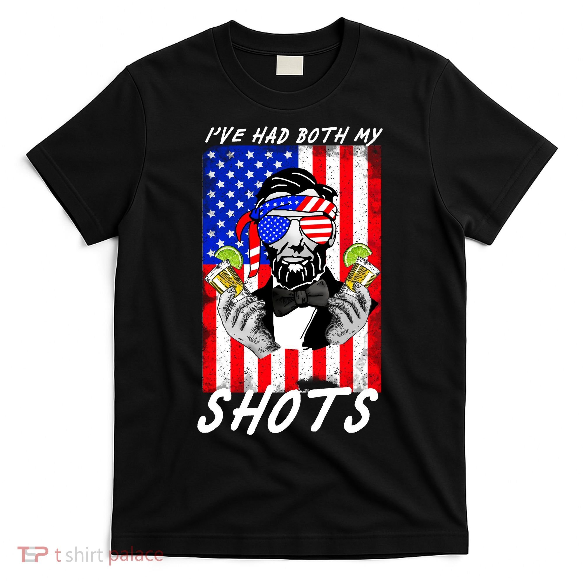 Abe Lincoln 4th of July I've Had Both My Shots Funny T-Shirt