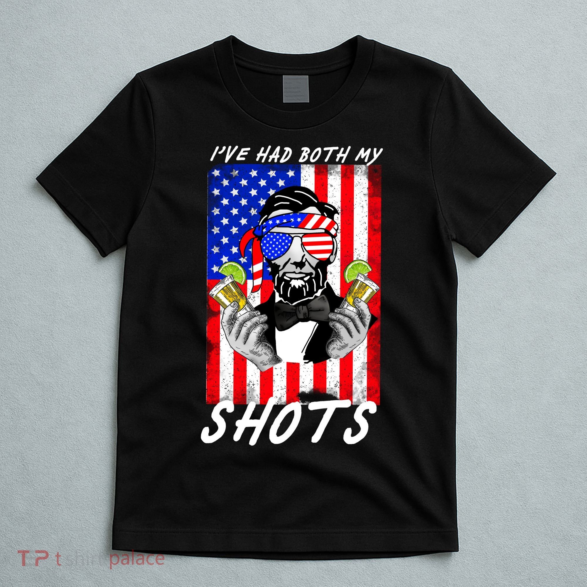 Abe Lincoln 4th of July I've Had Both My Shots Funny T-Shirt