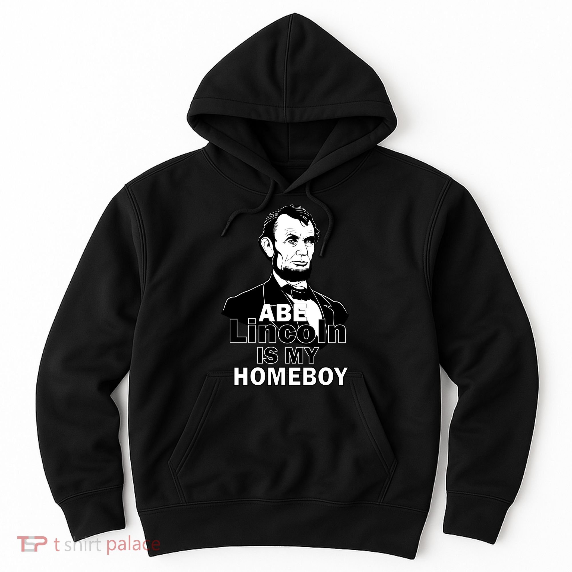 Abe Lincoln Is My Homeboy Hoodie