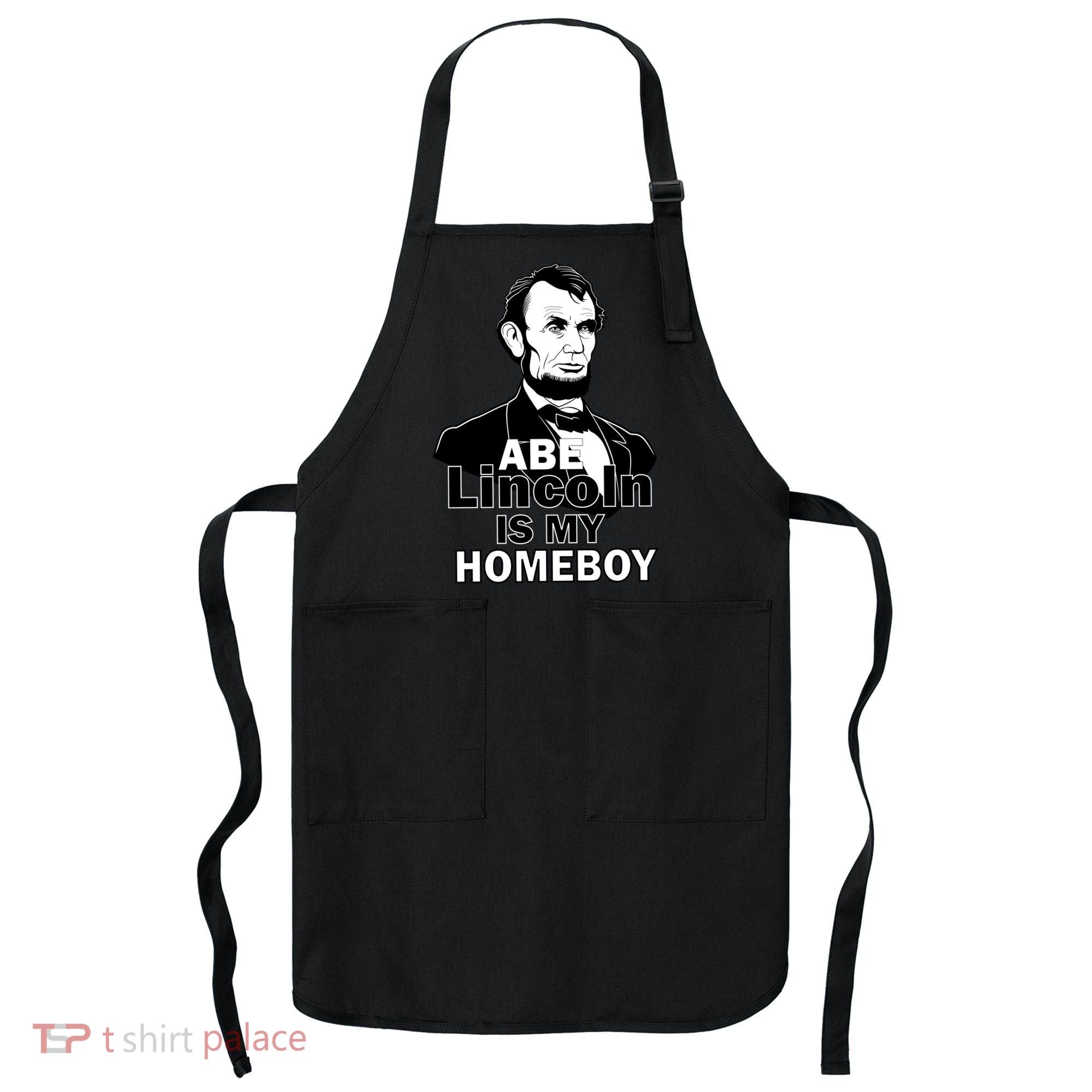 Abe Lincoln Is My Homeboy Apron