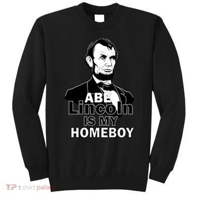 Abe Lincoln Is My Homeboy Sweatshirt