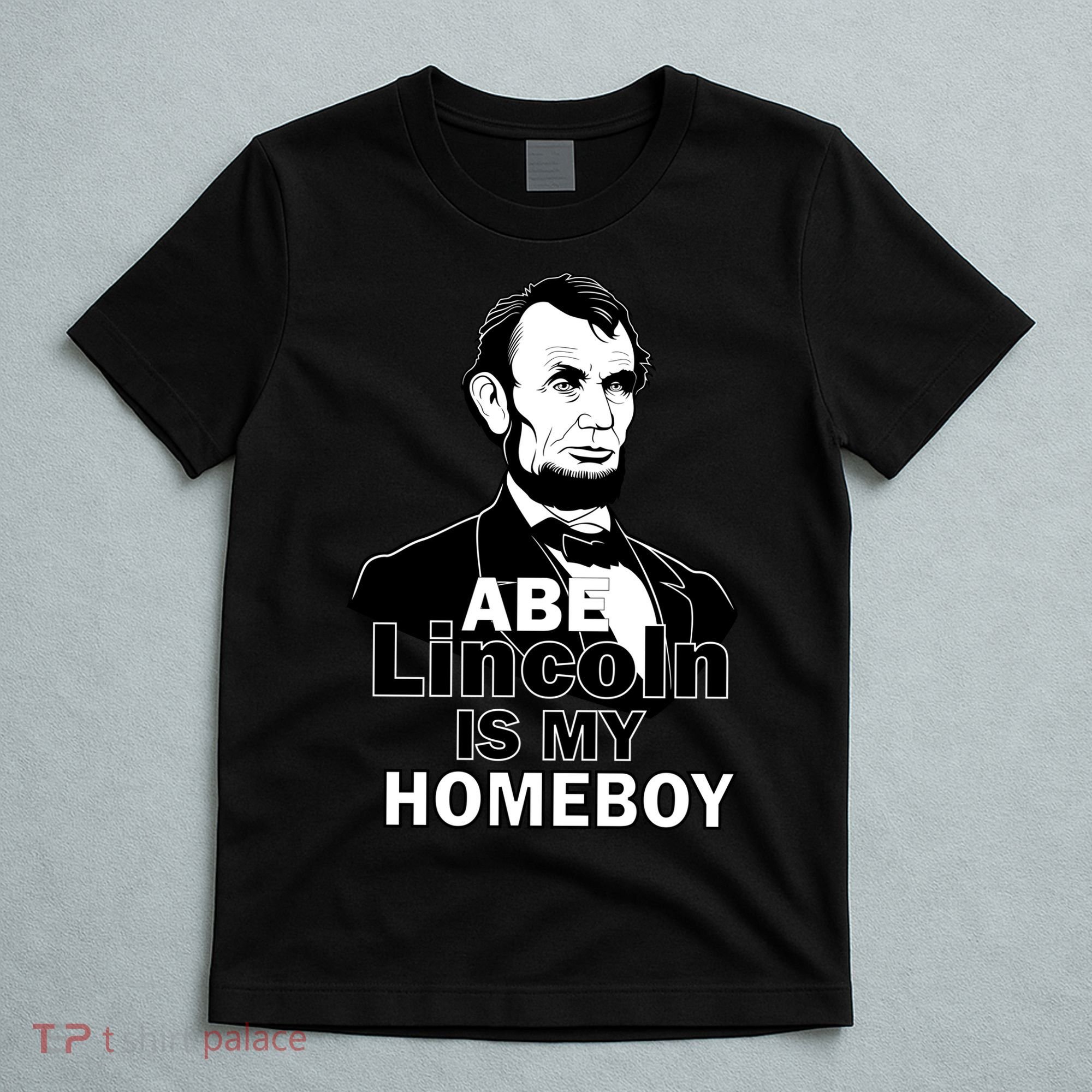 Abe Lincoln Is My Homeboy T-Shirt