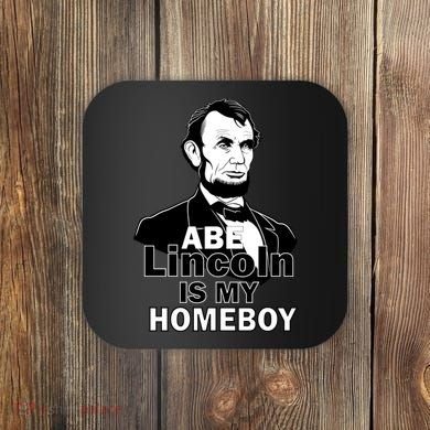 Abe Lincoln Is My Homeboy Coaster