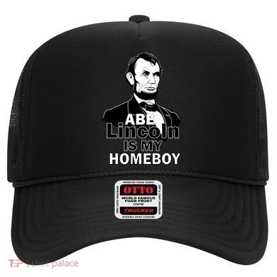 Abe Lincoln Is My Homeboy Hat