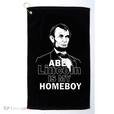 Abe Lincoln Is My Homeboy Golf Towel