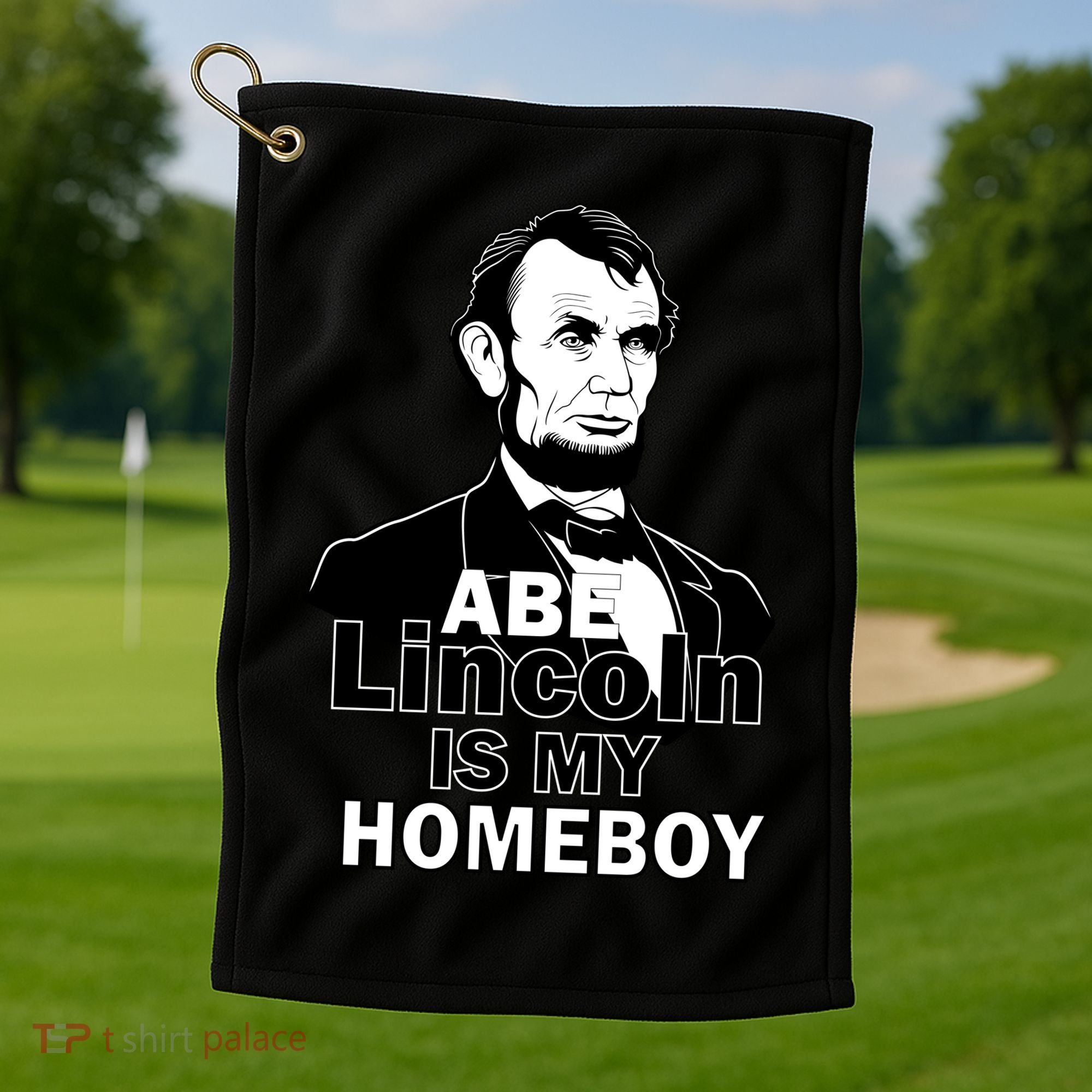 Abe Lincoln Is My Homeboy Golf Towel