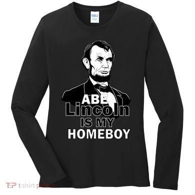 Abe Lincoln Is My Homeboy Women's Long Sleeve Shirt