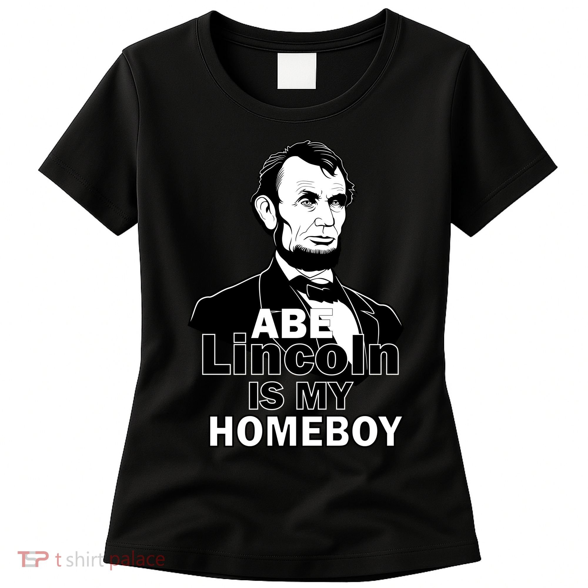 Abe Lincoln Is My Homeboy Women's T-Shirt