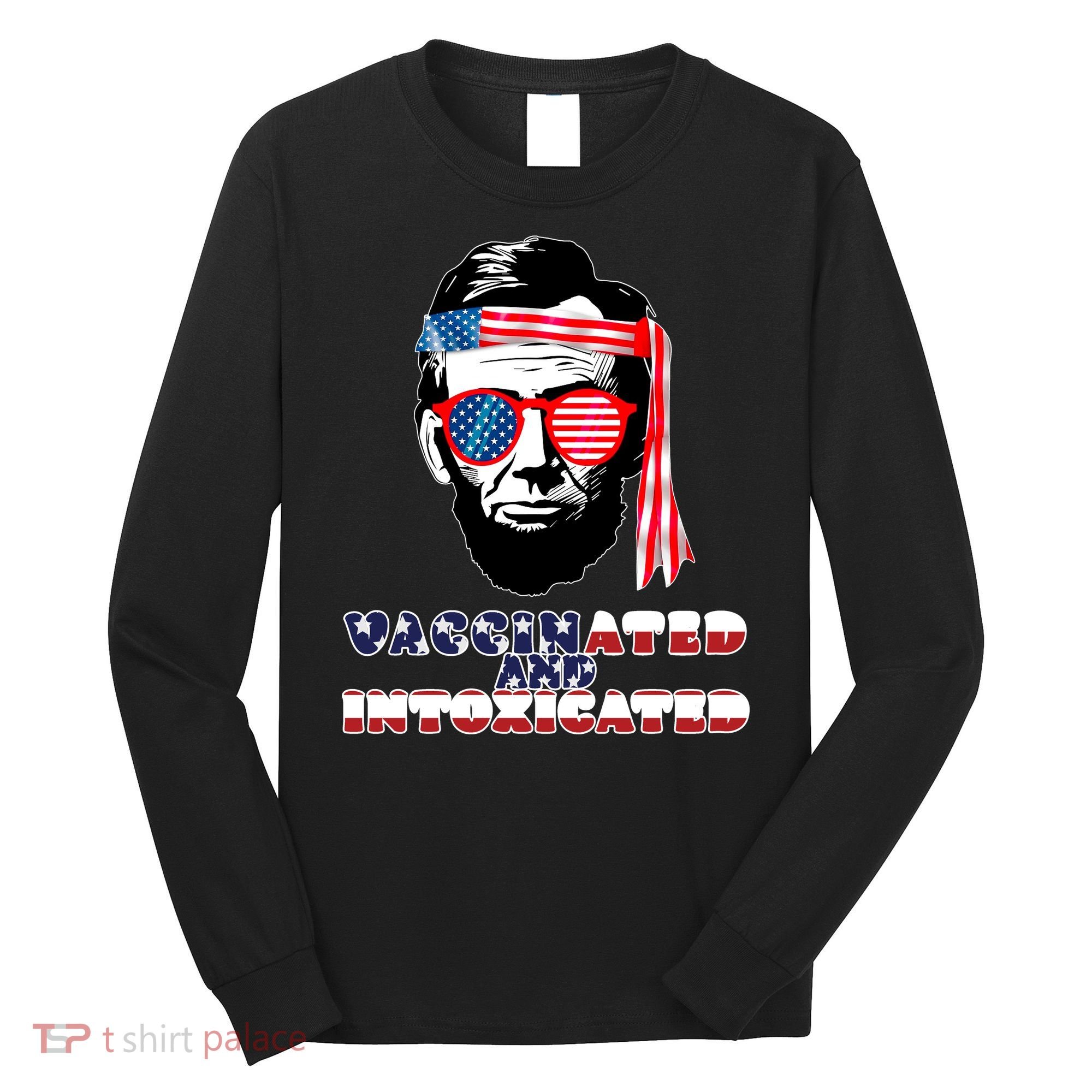 Abe Lincoln Vaccinated & Intoxicated Long Sleeve Shirt