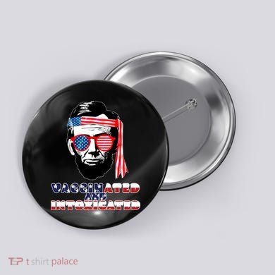 Abe Lincoln Vaccinated & Intoxicated Button