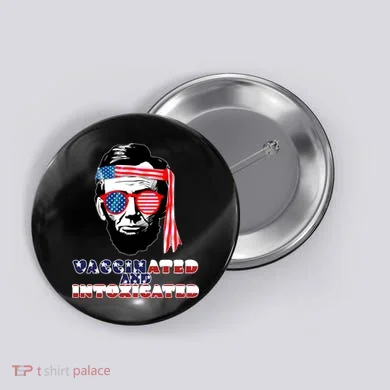 Abe Lincoln Vaccinated & Intoxicated Button
