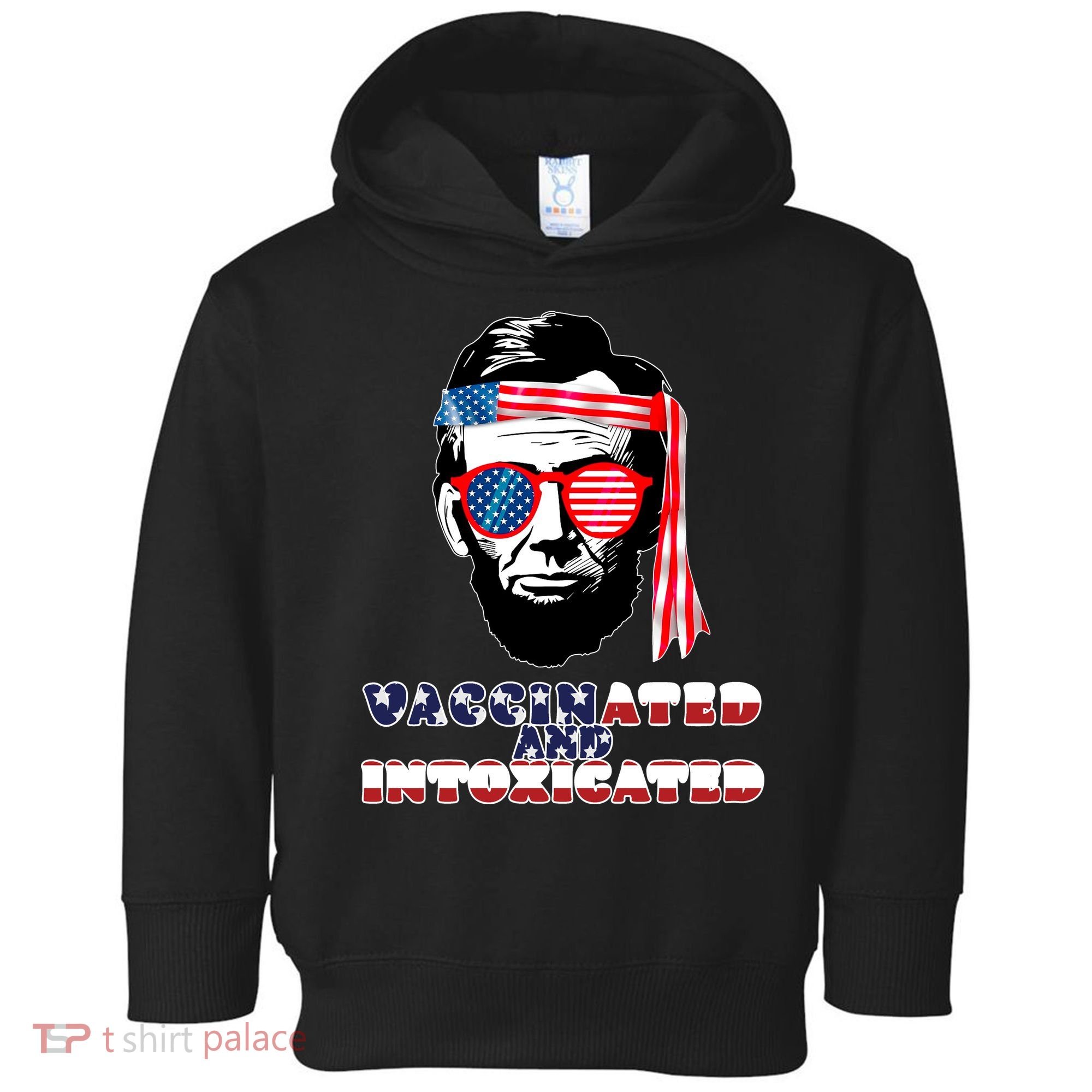Abe Lincoln Vaccinated & Intoxicated Toddler Hoodie