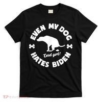 Anti Biden Even My Dog Hates Biden Anti Biden Pro America T-Shirt thumb 0