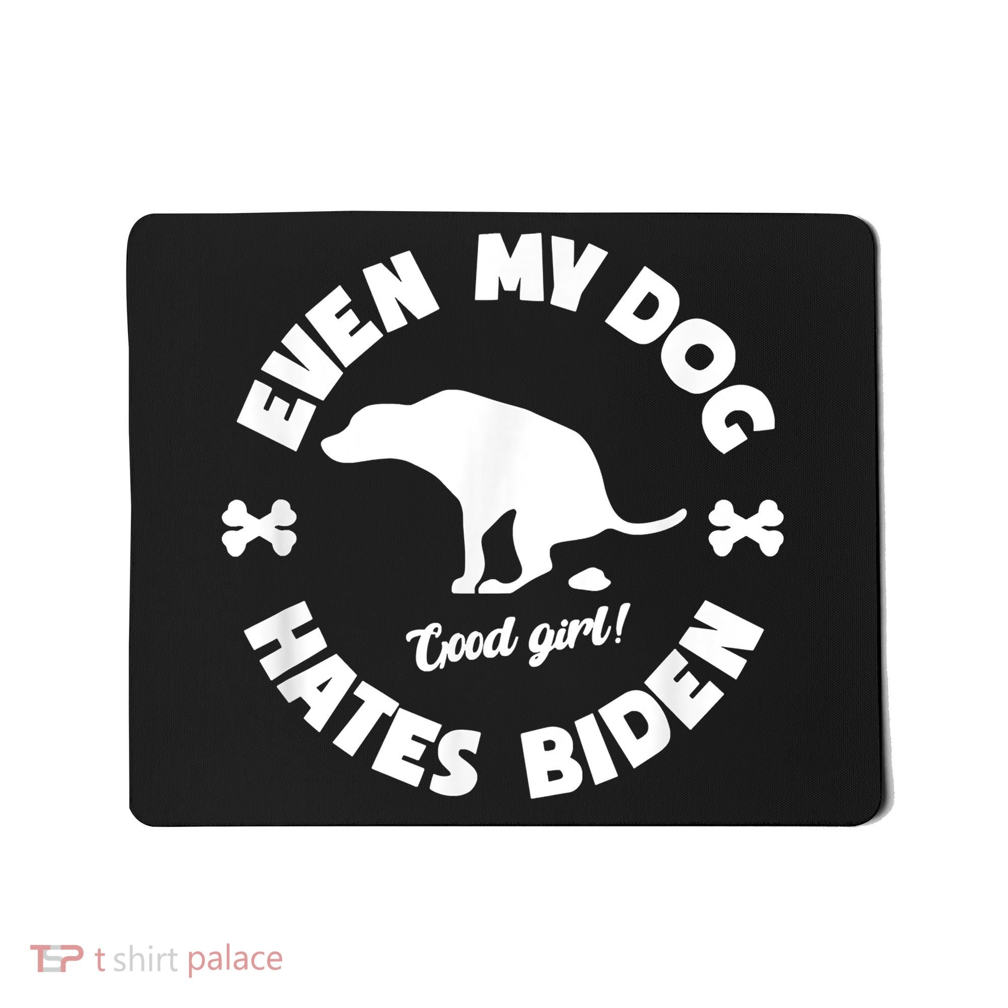Anti Biden Even My Dog Hates Biden Anti Biden Pro America Mousepad