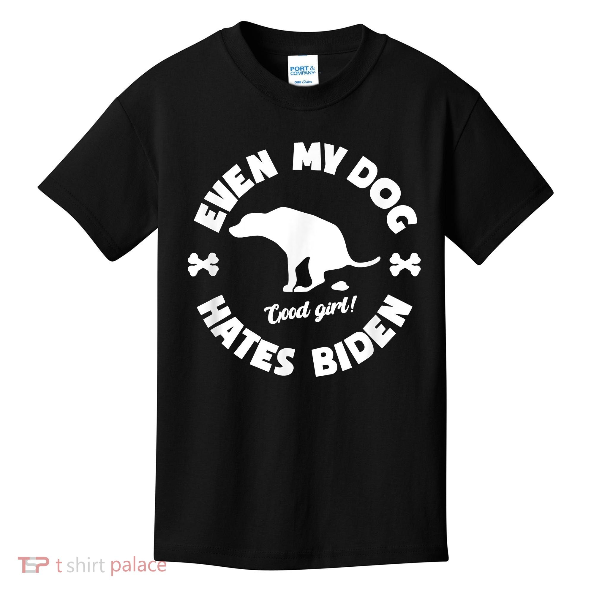 Anti Biden Even My Dog Hates Biden Anti Biden Pro America Kids T-Shirt
