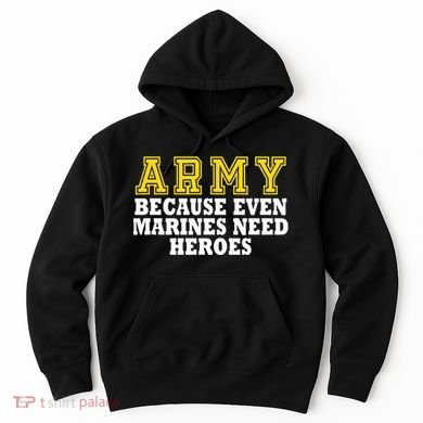 Army because even marines need heroes Hoodie