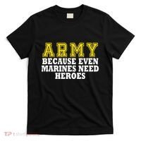 Army because even marines need heroes T-Shirt thumb 0