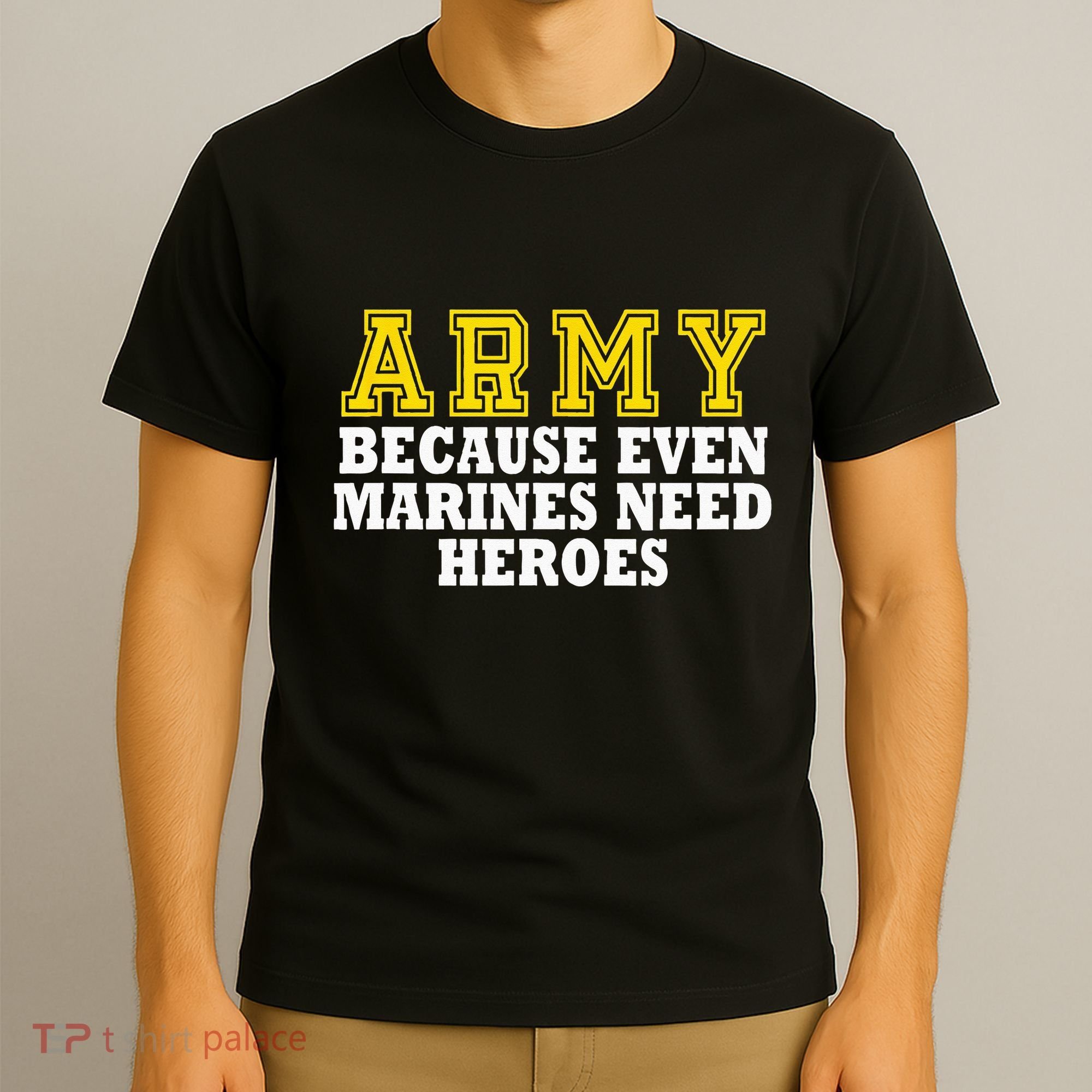 Army because even marines need heroes T-Shirt