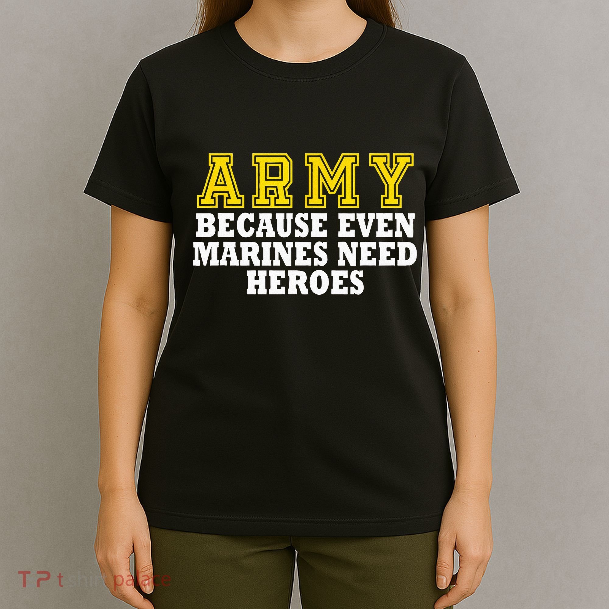 Army because even marines need heroes T-Shirt