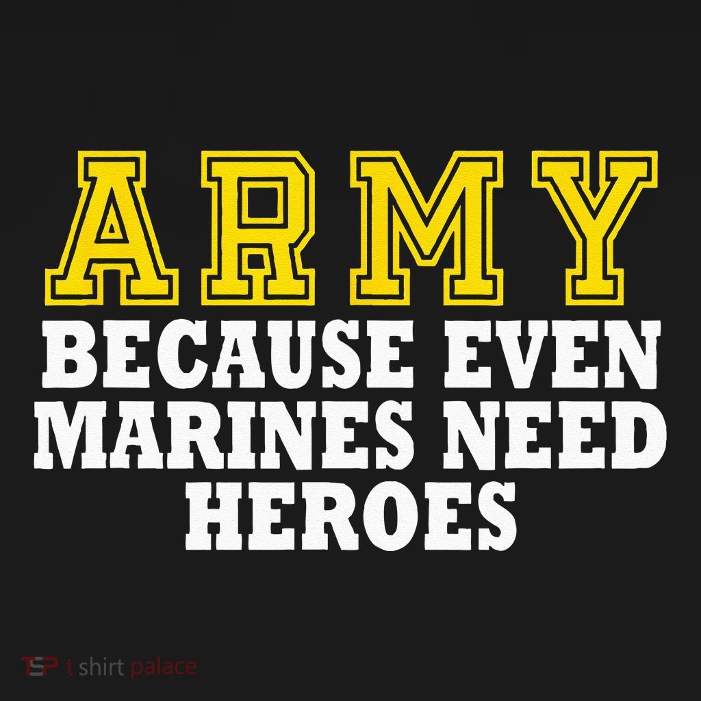 Army because even marines need heroes Button | TShirtPalace