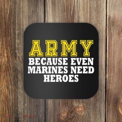 Army because even marines need heroes Coaster