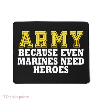 Army because even marines need heroes Mousepad