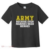 Army because even marines need heroes Toddler T-Shirt thumb 0