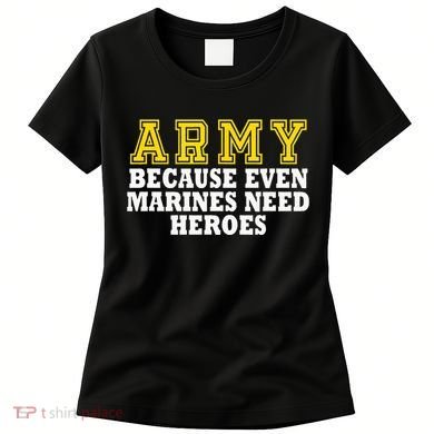 Army because even marines need heroes Women's T-Shirt