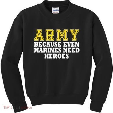 Army because even marines need heroes Kids Sweatshirt