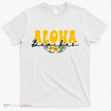 Aloha Beaches Funny Hawaii Tropical T-Shirt