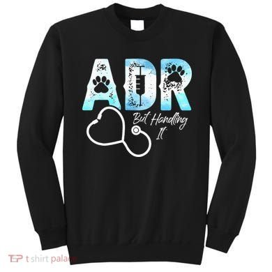 ADR But Handling It Funny Veterinary Sweatshirt