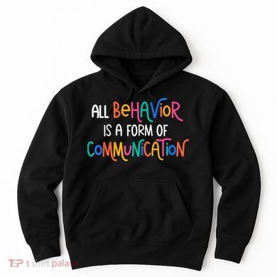 All Behavior Is A Form Of Communication SPED Teacher Autism Hoodie