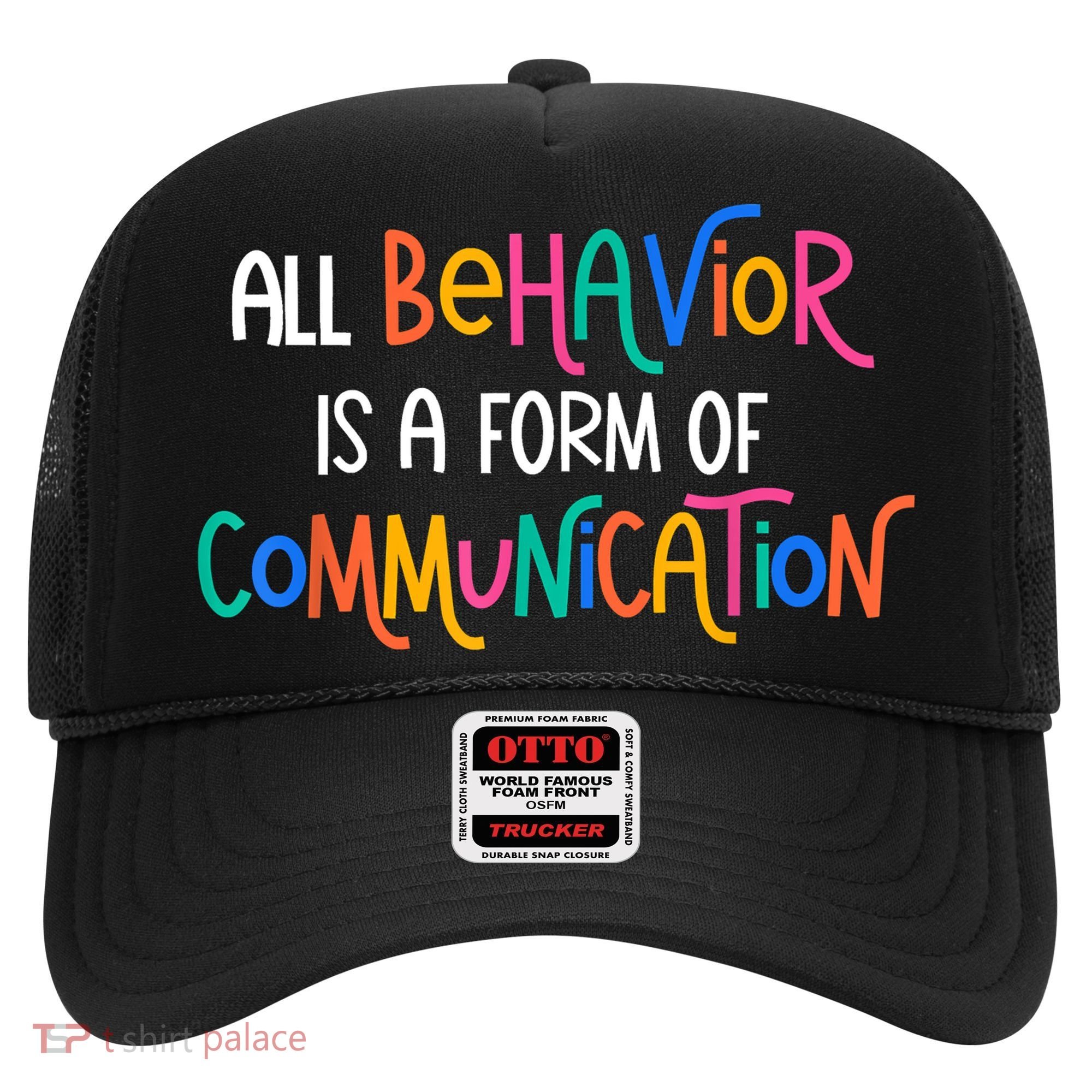 All Behavior Is A Form Of Communication SPED Teacher Autism Hat