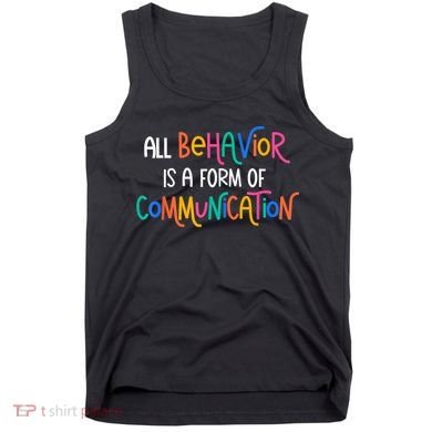 All Behavior Is A Form Of Communication SPED Teacher Autism Tank Top