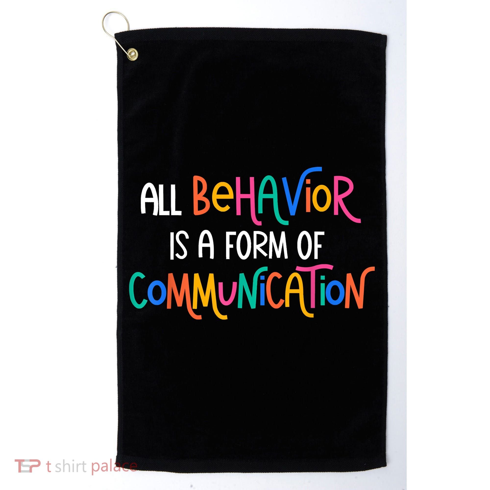 All Behavior Is A Form Of Communication SPED Teacher Autism Golf Towel