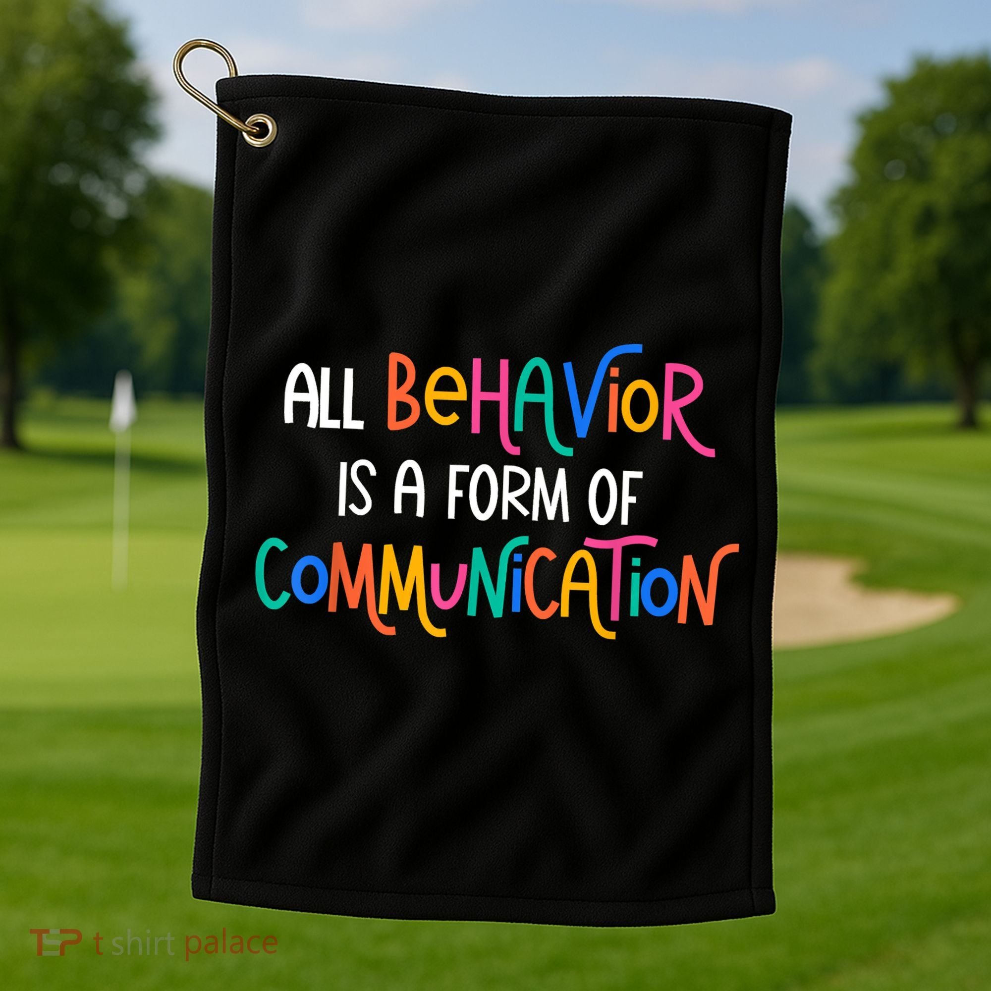 All Behavior Is A Form Of Communication SPED Teacher Autism Golf Towel
